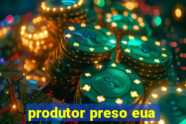 produtor preso eua